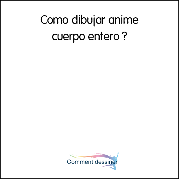 Como dibujar anime cuerpo entero